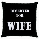 Reserved For Wife  - Cushion Cover