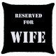 Reserved For Wife  - Cushion Cover