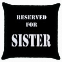 Reserved For Sister  - Cushion Cover
