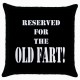 Reserved For The Old Fart  - Cushion Cover