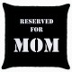 Reserved For Mom  - Cushion Cover