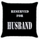 Reserved For Husband  - Cushion Cover