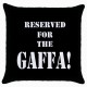 Reserved For The Gaffa  - Cushion Cover