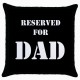 Reserved For Dad  - Cushion Cover