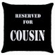 Reserved For Cousin  - Cushion Cover