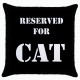 Reserved For Cat  - Cushion Cover
