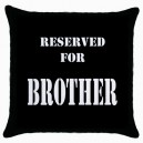 Reserved For Brother  - Cushion Cover