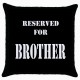 Reserved For Brother  - Cushion Cover