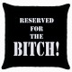 Reserved For The Bitch  - Cushion Cover