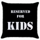 Reserved For Kids  - Cushion Cover