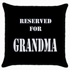 http://www.starsonstuff.com/4990-thickbox/reserved-for-grandma-cushion-cover.jpg